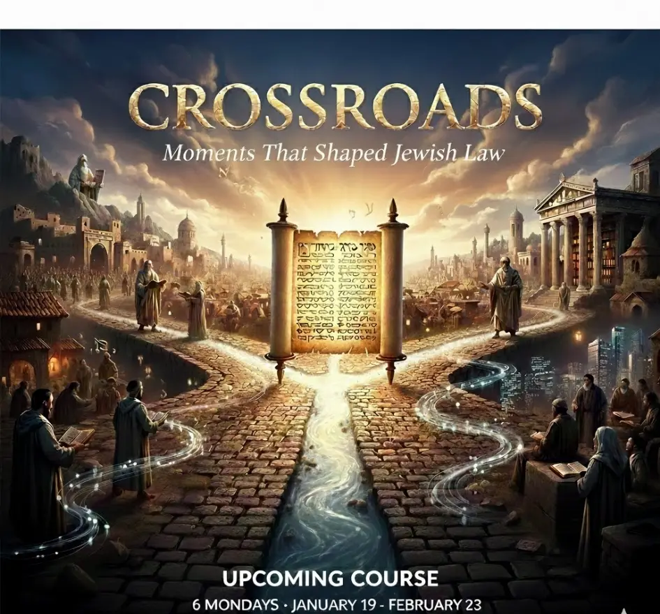 CROSSROADS: MOMENTS THAT SHAPED JEWISH LAW