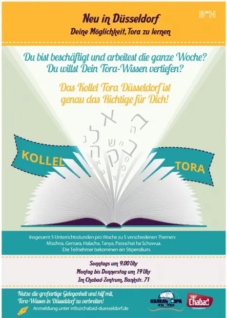 KOLLEL TORA DÜSSELDORF Sonntags um 9.00 Uhr und Montag bis Donnerstag um 19 Uhr Im Chabad-Zentrum, Bankstr. 71, 40476 Düsseldorf