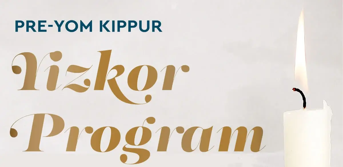 Include the names of your loved ones in the Pre-Yom Kippur Yizkor program