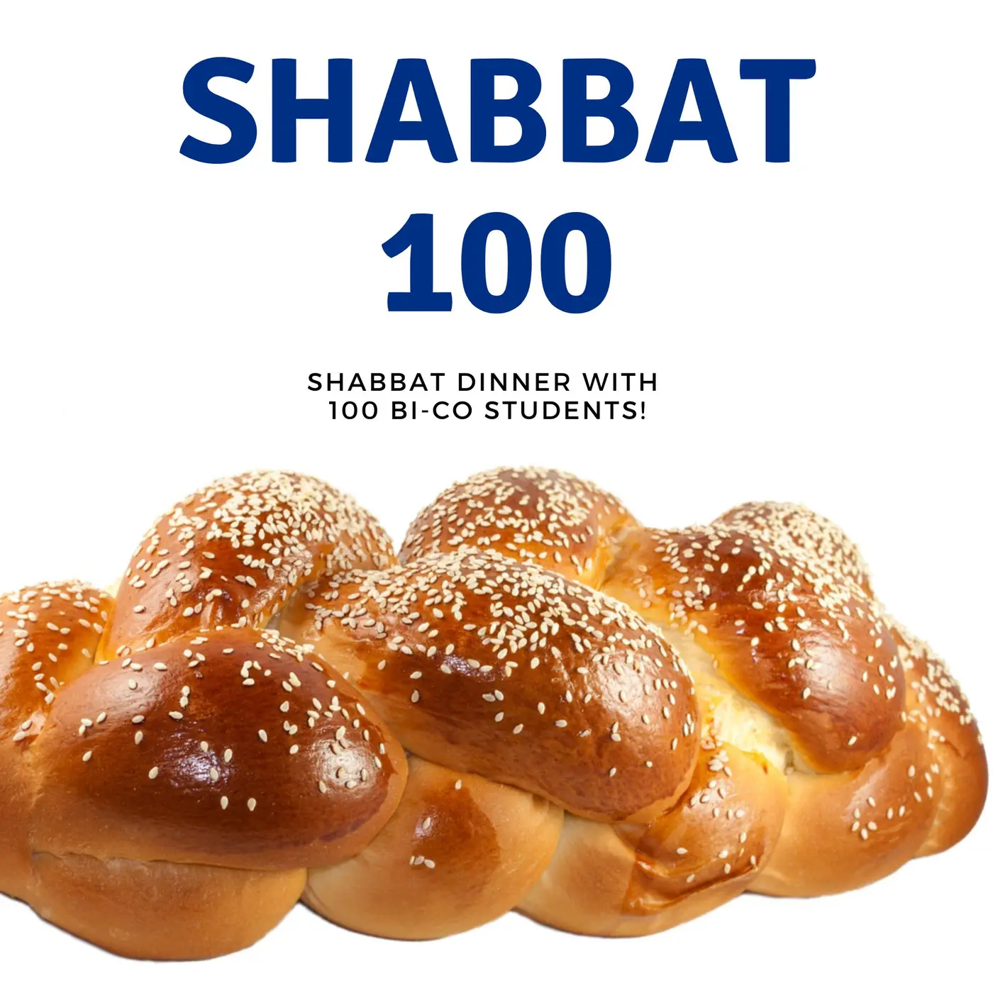 Shabbat 100 Sep. 22 Join us for an EPIC Shabbat Dinner with 100+ Fellow Bi-Co Students RSVP